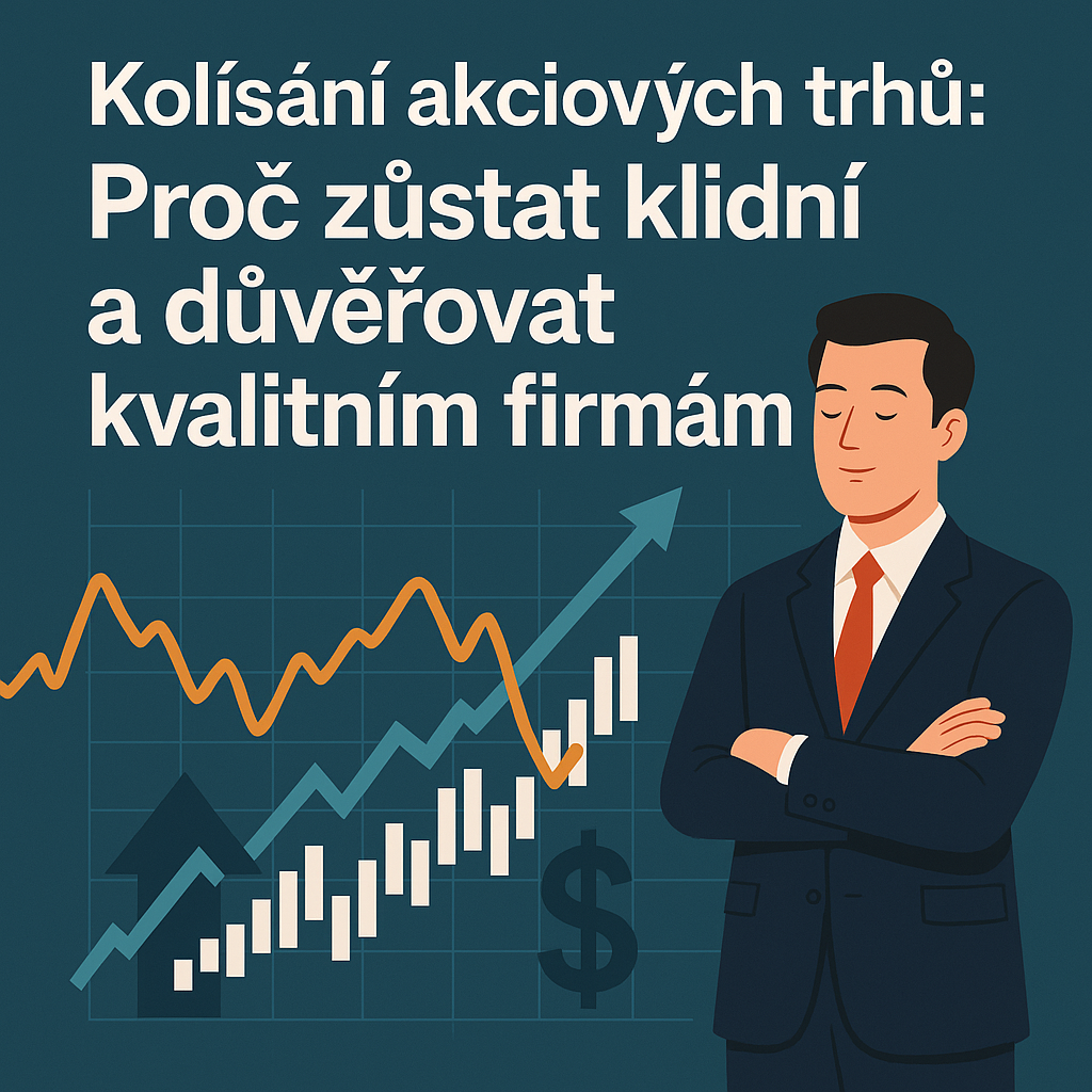 Kolísání akciových trhů: Proč zůstat klidní a důvěřovat kvalitním firmám
